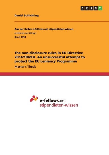 bokomslag The non-disclosure rules in EU Directive 2014/104/EU. An unsuccessful attempt to protect the EU Leniency Programme