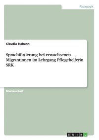 bokomslag Sprachförderung bei erwachsenen Migrantinnen im Lehrgang Pflegehelferin SRK
