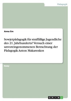 bokomslag Sowjetpadagogik Fur Straffallige Jugendliche Des 21. Jahrhunderts? Versuch Einer Unvoreingenommenen Betrachtung Der Padagogik Anton Makarenkos