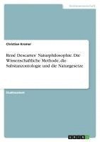 bokomslag Rene Descartes' Naturphilosophie. Die Wissenschaftliche Methode, Die Substanzontologie Und Die Naturgesetze