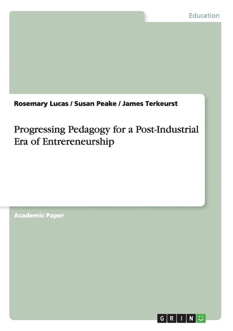 Progressing Pedagogy for a Post-Industrial Era of Entrereneurship 1