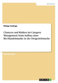 bokomslag Chancen und Risiken im Category Management beim Aufbau einer Bio-Handelsmarke in der Drogeriebranche