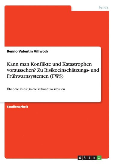 bokomslag Kann man Konflikte und Katastrophen voraussehen? Zu Risikoeinschatzungs- und Fruhwarnsystemen (FWS)