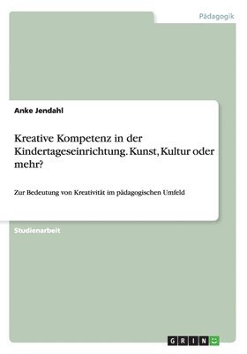 bokomslag Kreative Kompetenz in der Kindertageseinrichtung. Kunst, Kultur oder mehr?