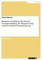 bokomslag Bausparen Im Rahmen Der Privaten Vermogensbildung. Der Bausparvertrag Und Die Staatliche Bausparforderung