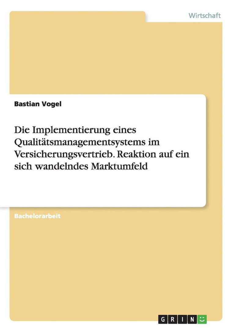 Die Implementierung eines Qualitatsmanagementsystems im Versicherungsvertrieb. Reaktion auf ein sich wandelndes Marktumfeld 1