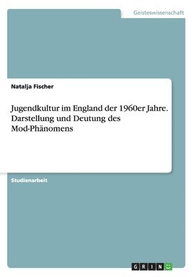 bokomslag Jugendkultur im England der 1960er Jahre. Darstellung und Deutung des Mod-Phnomens