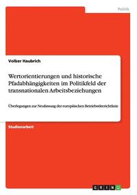 bokomslag Wertorientierungen und historische Pfadabhängigkeiten im Politikfeld der transnationalen Arbeitsbeziehungen