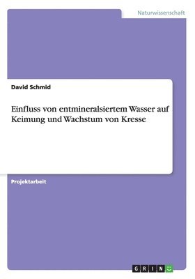 bokomslag Einfluss von entmineralsiertem Wasser auf Keimung und Wachstum von Kresse