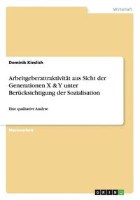 bokomslag Arbeitgeberattraktivitat aus Sicht der Generationen X & Y unter Berucksichtigung der Sozialisation