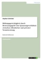 bokomslag Bildungsgerechtigkeit Durch Betreuungsgeld? Das Spannungsverhaltnis Zwischen Offentlicher Und Privater Verantwortung