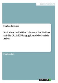 bokomslag Karl Marx und Niklas Luhmann. Ihr Einfluss auf die (Sozial-)Pdagogik und die Soziale Arbeit