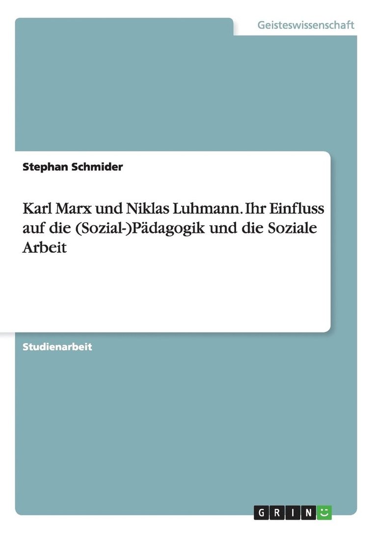 Karl Marx und Niklas Luhmann. Ihr Einfluss auf die (Sozial-)Padagogik und die Soziale Arbeit 1