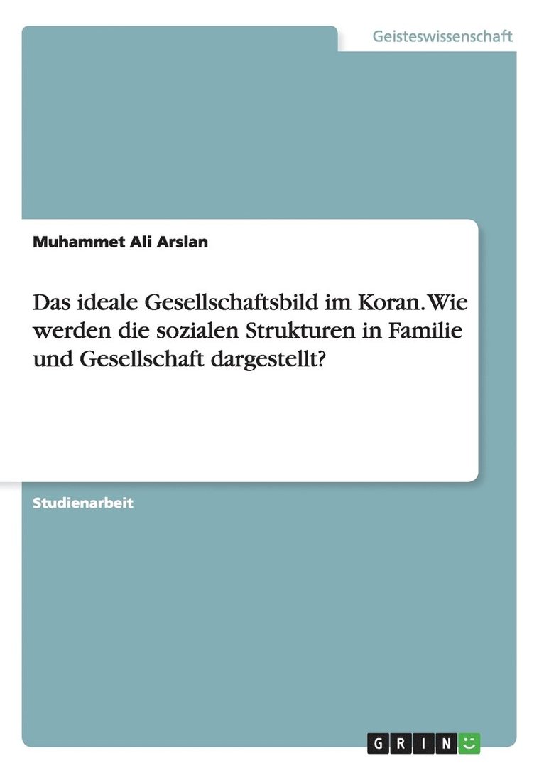 Das ideale Gesellschaftsbild im Koran. Wie werden die sozialen Strukturen in Familie und Gesellschaft dargestellt? 1