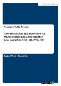 bokomslag New Techniques and Algorithms for Multiobjective and Lexicographic Goal-Based Shortest Path Problems