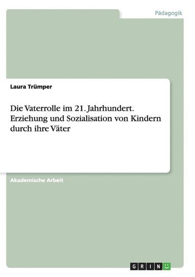 bokomslag Die Vaterrolle Im 21. Jahrhundert.Erziehung Und Sozialisation Von Kindern Durch Ihre Vater