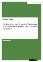 bokomslag Die Rezeption Von Nietzsches -Zarathustra- In Walter Benjamins Briefroman -Deutsche Menschen-