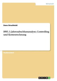 bokomslag BWL 3. Jahresabschlussanalyse, Controlling und Kostenrechnung