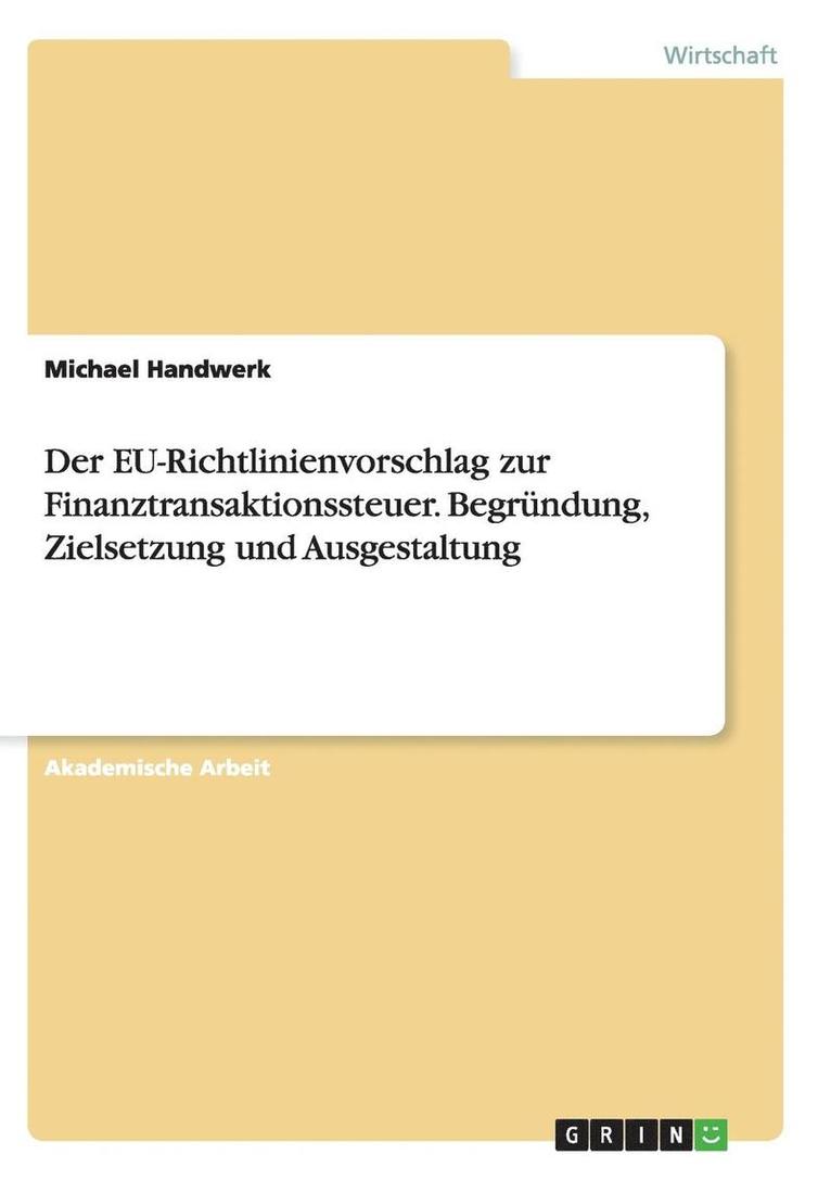 Michael Handwerk - EU-Richtlinienvorschlag zur Finanztransaktionssteuer. Begründung, Zielsetzung und Ausgestaltung, Häftad