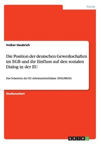 bokomslag Die Position der deutschen Gewerkschaften im EGB und ihr Einfluss auf den sozialen Dialog in der EU