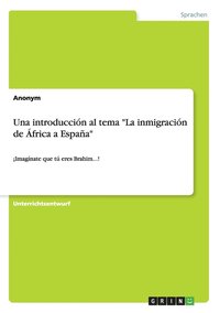 bokomslag Una introduccin al tema &quot;La inmigracin de frica a Espaa&quot;