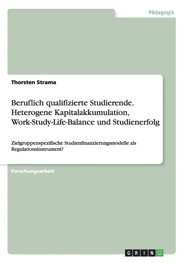 Beruflich qualifizierte Studierende.Heterogene Kapitalakkumulation, Work-Study-Life-Balance und Studienerfolg 1