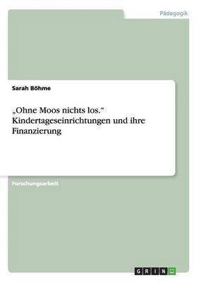 bokomslag "Ohne Moos nichts los." Kindertageseinrichtungen und ihre Finanzierung
