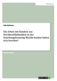 bokomslag Die Arbeit mit Kindern aus Hochkonfliktfamilien in der Erziehungsberatung. Welche Anstze haben sich bewhrt?