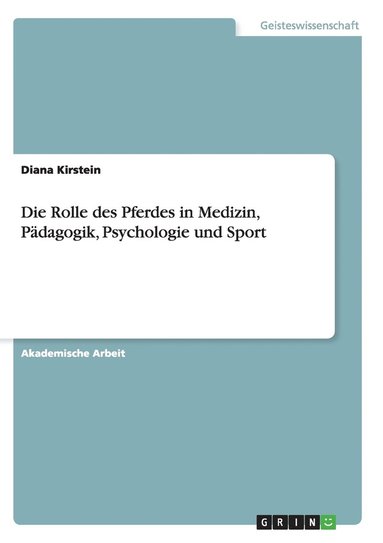 bokomslag Die Rolle des Pferdes in Medizin, Pädagogik, Psychologie und Sport