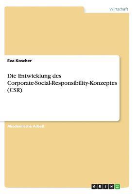 Die Entwicklung des Corporate-Social-Responsibility-Konzeptes (CSR) 1