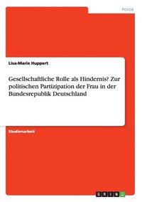 bokomslag Gesellschaftliche Rolle als Hindernis? Zur politischen Partizipation der Frau in der Bundesrepublik Deutschland