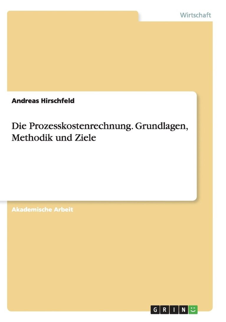 Prozesskostenrechnung. Grundlagen, Methodik und Ziele