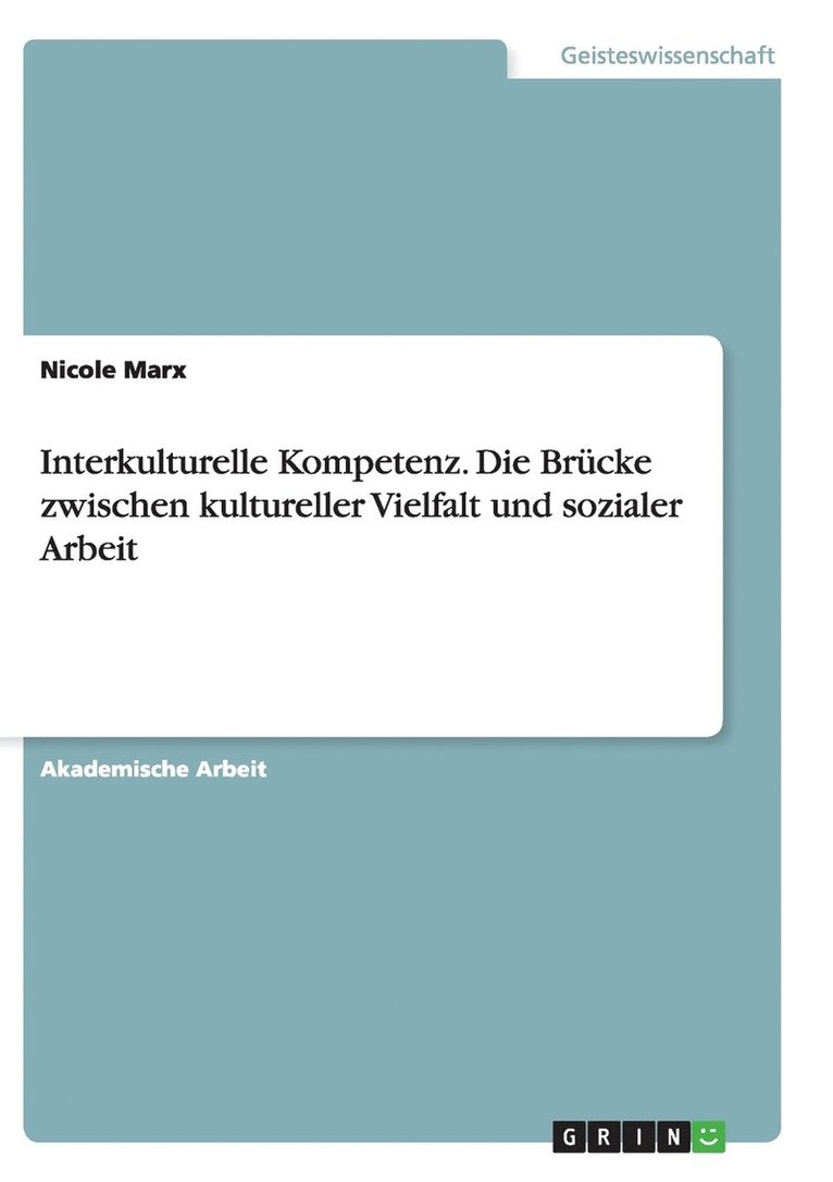 Interkulturelle Kompetenz. Die Brcke zwischen kultureller Vielfalt und sozialer Arbeit 1