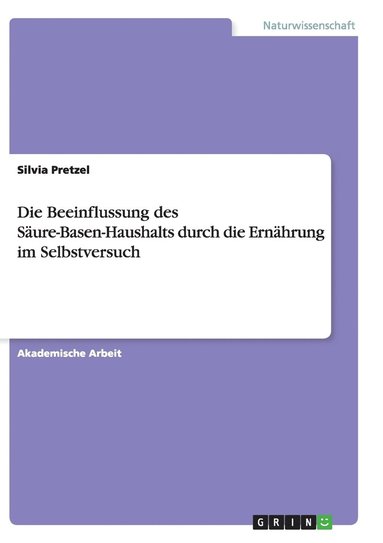 bokomslag Die Beeinflussung des Sure-Basen-Haushalts durch die Ernhrung im Selbstversuch