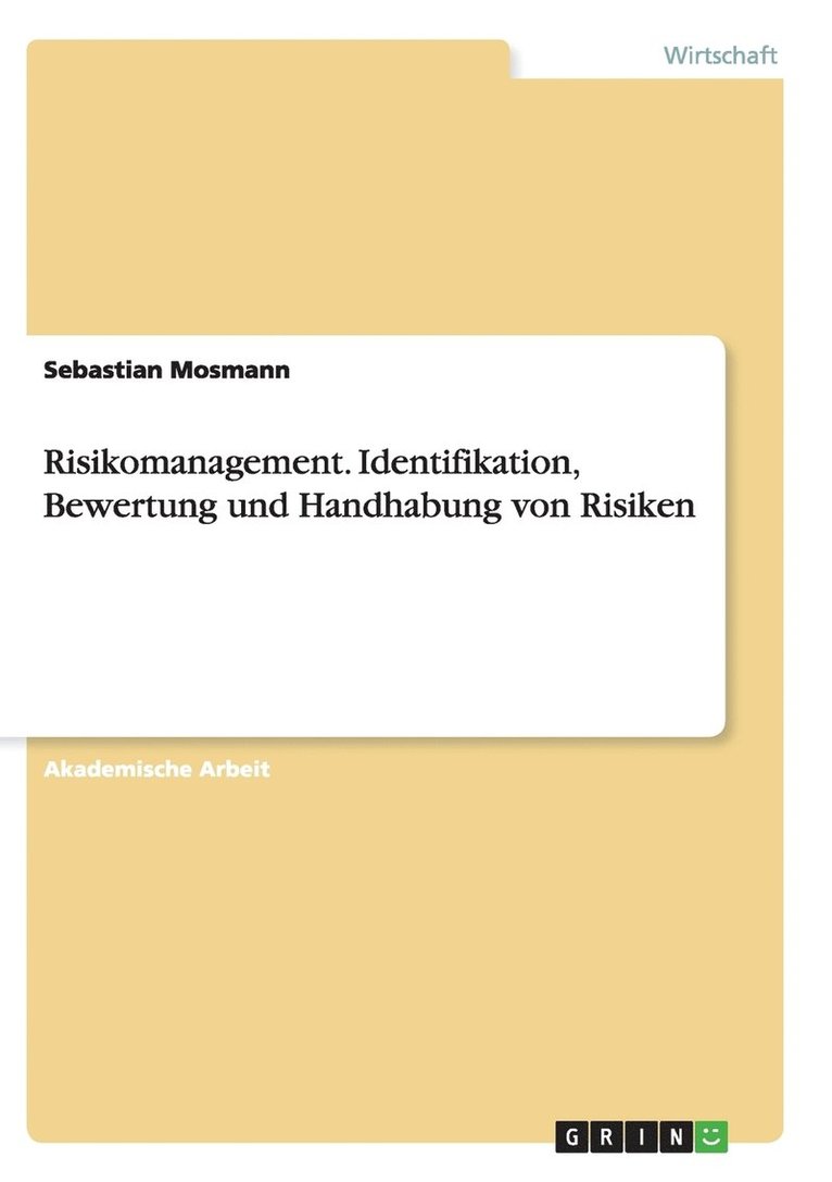 Risikomanagement. Identifikation, Bewertung und Handhabung von Risiken