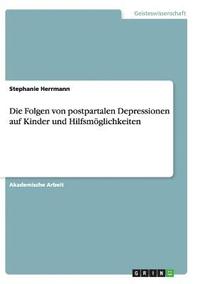 bokomslag Die Folgen von postpartalen Depressionen auf Kinder und Hilfsmglichkeiten