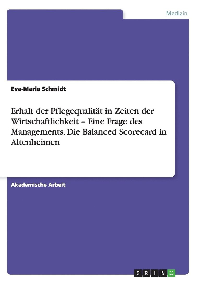 Erhalt der Pflegequalitt in Zeiten der Wirtschaftlichkeit - Eine Frage des Managements. Die Balanced Scorecard in Altenheimen 1