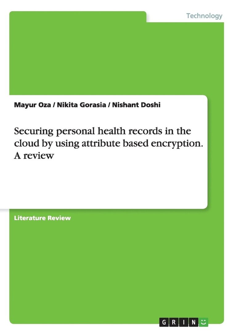 Securing personal health records in the cloud by using attribute based encryption. A review 1