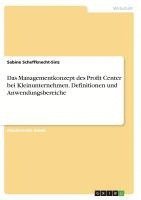 bokomslag Das Managementkonzept Des Profit Center Bei Kleinunternehmen. Definitionen Und Anwendungsbereiche