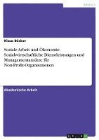 Soziale Arbeit und konomie. Sozialwirtschaftliche Dienstleistungen und Managementanstze fr Non-Profit-Organisationen 1