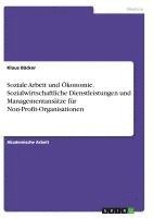 Klaus Bäcker - Soziale Arbeit und Ökonomie. Sozialwirtschaftliche Dienstleistungen und Managementansätze für Non-Profit-Organisationen, Häftad