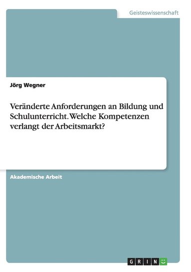 bokomslag Vernderte Anforderungen an Bildung und Schulunterricht. Welche Kompetenzen verlangt der Arbeitsmarkt?