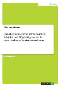 bokomslag Das Alignmentsystem im Turkischen. Subjekt- und Objektalignments in verschiedenen Satzkonstruktionen