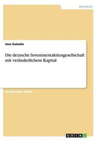 bokomslag Die deutsche Investmentaktiengesellschaft mit veranderlichem Kapital