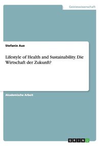 bokomslag Lifestyle of Health and Sustainability. Die Wirtschaft der Zukunft?