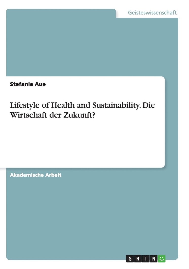 Stefanie Aue - Lifestyle of Health and Sustainability. Die Wirtschaft der Zukunft?, Häftad