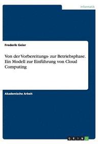 bokomslag Von der Vorbereitungs- zur Betriebsphase. Ein Modell zur Einführung von Cloud Computing