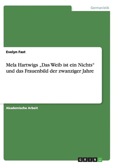 bokomslag Mela Hartwigs &quot;Das Weib ist ein Nichts&quot; und das Frauenbild der zwanziger Jahre