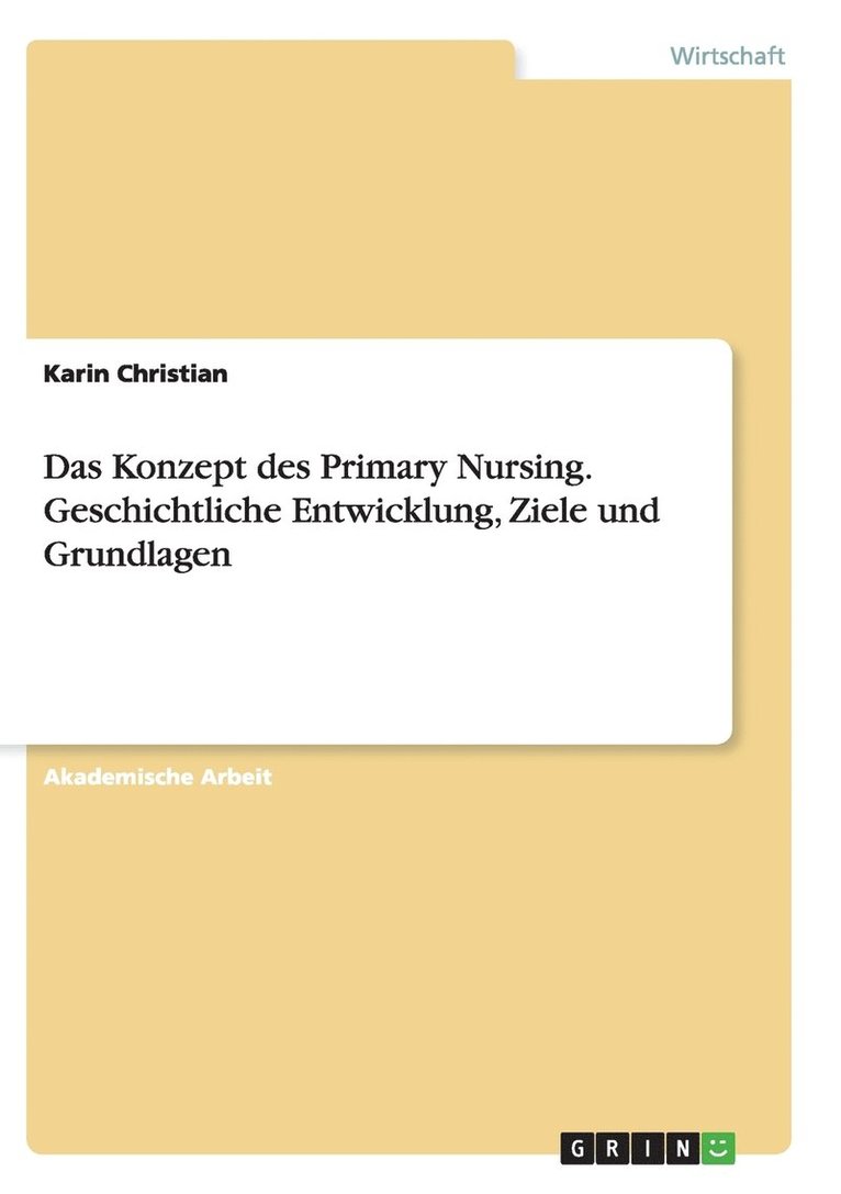 Das Konzept des Primary Nursing. Geschichtliche Entwicklung, Ziele und Grundlagen 1