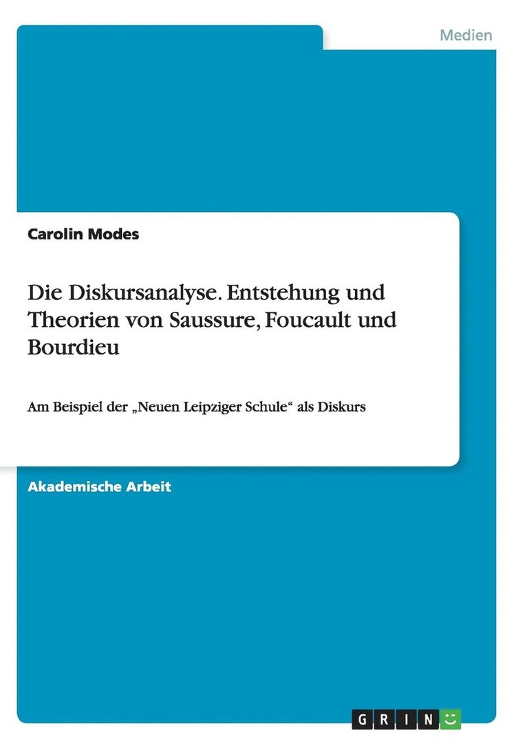 Die Diskursanalyse. Entstehung und Theorien von Saussure, Foucault und Bourdieu 1